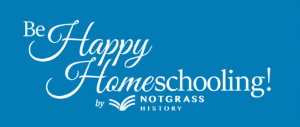 Be Happy Homeschooling by Notgrass History